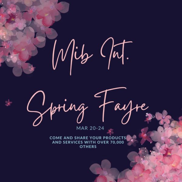 Dark blue graphic with pink blossoms in the top left and bottom right corners. Text reads 'MIB Int. Spring Fayre' in pale pink script font, 'Mar 20-24 Come and share your products and services with over 70, 000 others' in smaller pale blue, uppercase text.